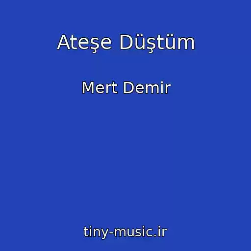 کاور آهنگ Ateşe Düştüm از Mert Demir
