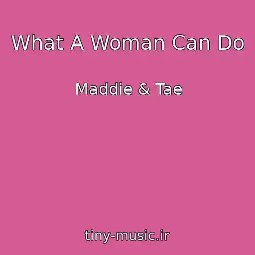 کاور آهنگ What A Woman Can Do از Maddie & Tae