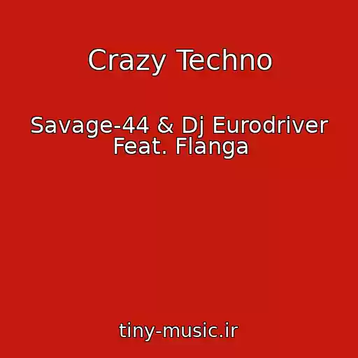 کاور آهنگ Crazy Techno از Savage-44 & Dj Eurodriver Feat. Flanga