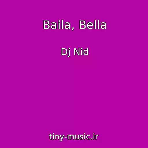 کاور آهنگ Baila, Bella از Dj Nid