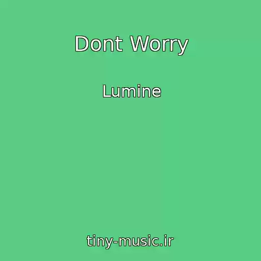 کاور آهنگ Dont Worry از Lumine
