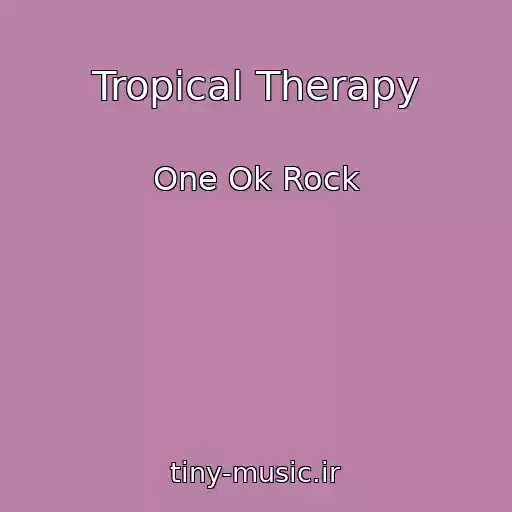کاور آهنگ Tropical Therapy از One Ok Rock