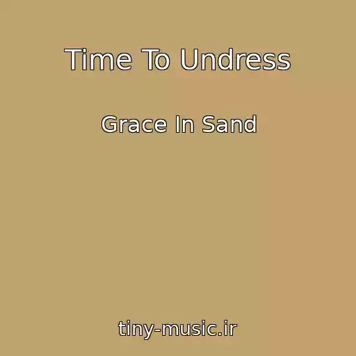 کاور آهنگ Time To Undress از Grace In Sand