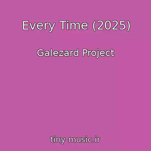 کاور آهنگ Every Time (2025) از Galezard Project