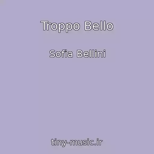 کاور آهنگ Troppo Bello از Sofia Bellini