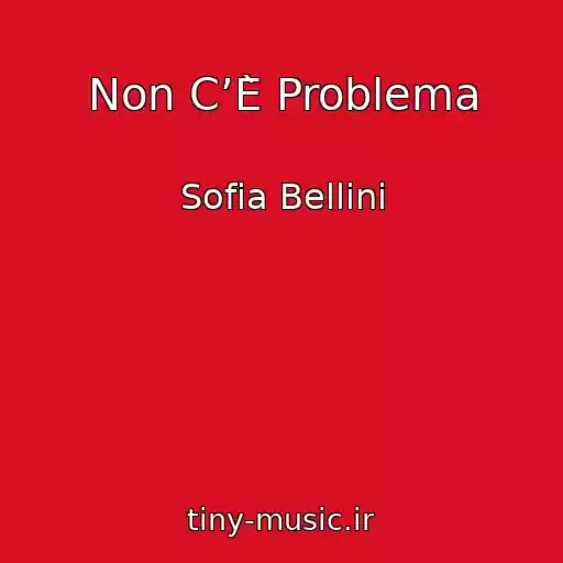 کاور آهنگ Non C’È Problema از Sofia Bellini