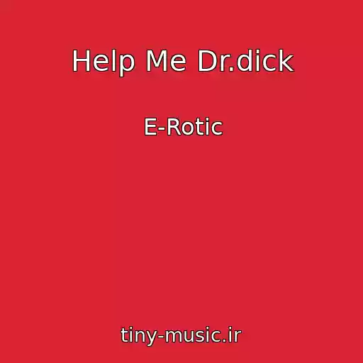 کاور آهنگ Help Me Dr.dick از E-Rotic