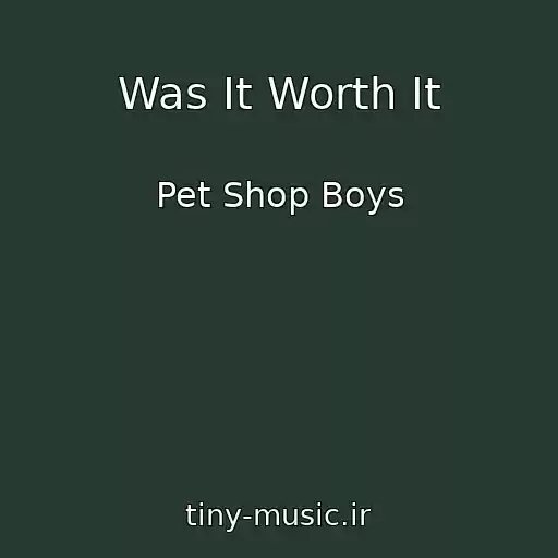 کاور آهنگ Was It Worth It از Pet Shop Boys