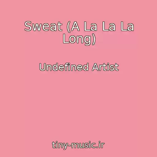 کاور آهنگ Sweat (A La La La Long) از Undefined Artist