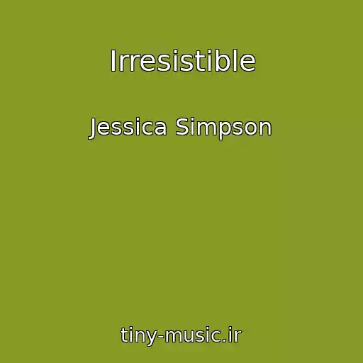 کاور آهنگ Irresistible از Jessica Simpson