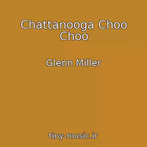 کاور آهنگ Chattanooga Choo Choo از Glenn Miller