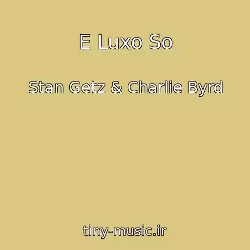 کاور آهنگ E Luxo So از Stan Getz & Charlie Byrd