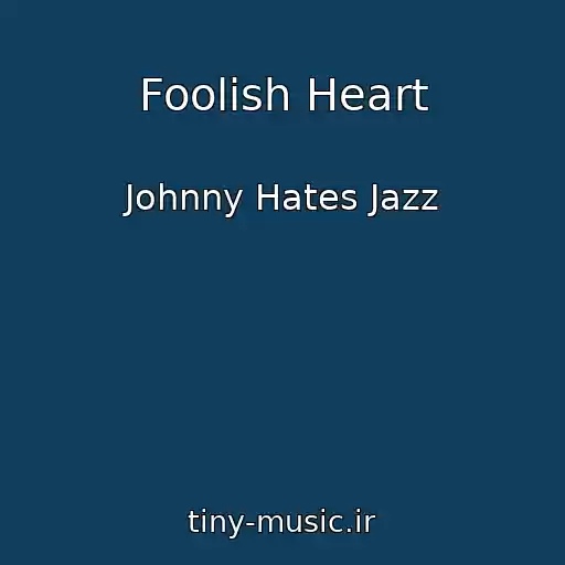 کاور آهنگ Foolish Heart از Johnny Hates Jazz