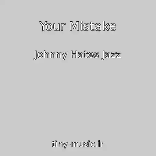 کاور آهنگ Your Mistake از Johnny Hates Jazz