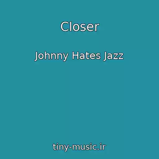 کاور آهنگ Closer از Johnny Hates Jazz