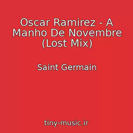 کاور آهنگ Oscar Ramirez - A Manho De Novembre (Lost Mix) از Saint Germain