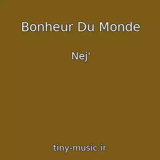 کاور آهنگ Bonheur Du Monde از Nej'
