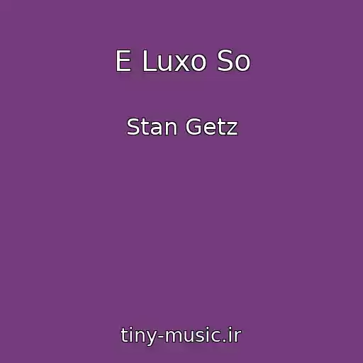 کاور آهنگ E Luxo So از Stan Getz