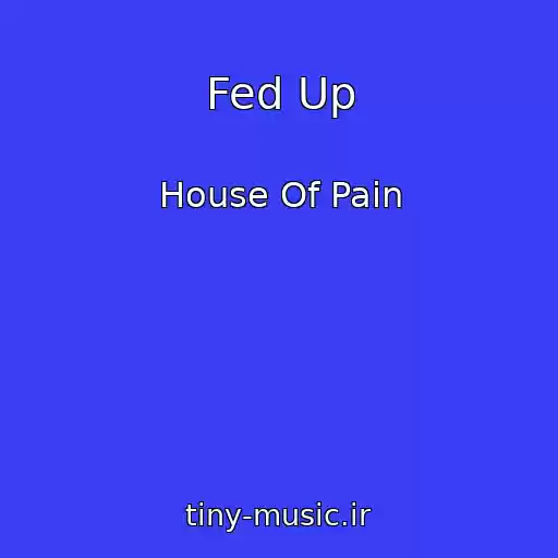 کاور آهنگ Fed Up از House Of Pain