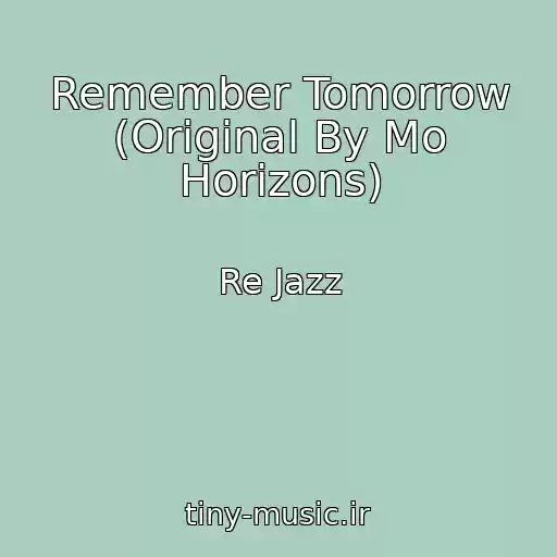 کاور آهنگ Remember Tomorrow (Original By Mo Horizons) از Re Jazz