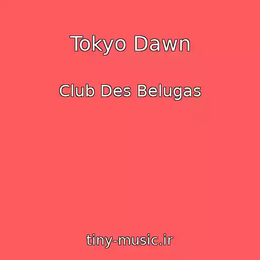 کاور آهنگ Tokyo Dawn از Club Des Belugas