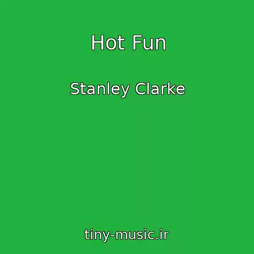 کاور آهنگ Hot Fun از Stanley Clarke