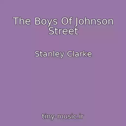 کاور آهنگ The Boys Of Johnson Street از Stanley Clarke