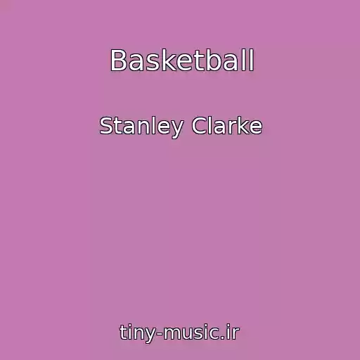 کاور آهنگ Basketball از Stanley Clarke