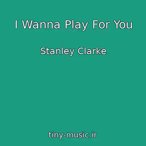 کاور آهنگ I Wanna Play For You از Stanley Clarke