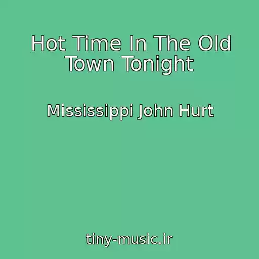 کاور آهنگ Hot Time In The Old Town Tonight از Mississippi John Hurt