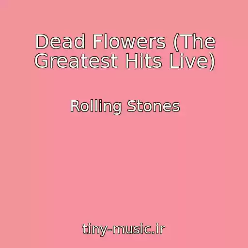 کاور آهنگ Dead Flowers (The Greatest Hits Live) از Rolling Stones