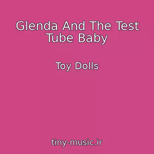 کاور آهنگ Glenda And The Test Tube Baby از Toy Dolls