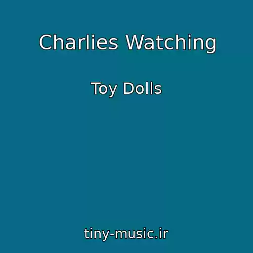 کاور آهنگ Charlies Watching از Toy Dolls