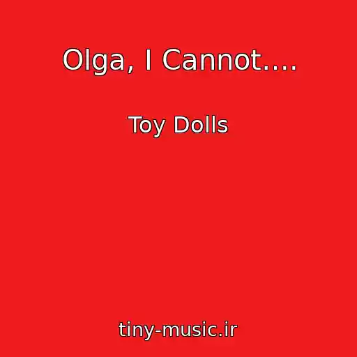 کاور آهنگ Olga, I Cannot…. از Toy Dolls