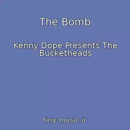 کاور آهنگ The Bomb از Kenny Dope Presents The Bucketheads