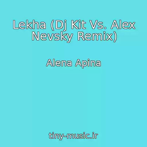 کاور آهنگ Lekha (Dj Kit Vs. Alex Nevsky Remix) از Alena Apina