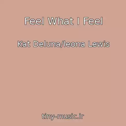 کاور آهنگ Feel What I Feel از Kat Deluna/leona Lewis