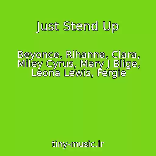 کاور آهنگ Just Stend Up از Beyonce, Rihanna, Ciara, Miley Cyrus, Mary J Blige, Leona Lewis, Fergie