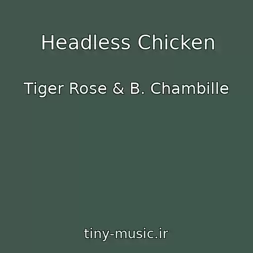 کاور آهنگ Headless Chicken از Tiger Rose & B. Chambille