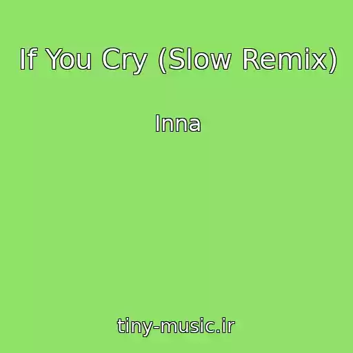 کاور آهنگ If You Cry (Slow Remix) از Inna