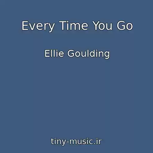 کاور آهنگ Every Time You Go از Ellie Goulding