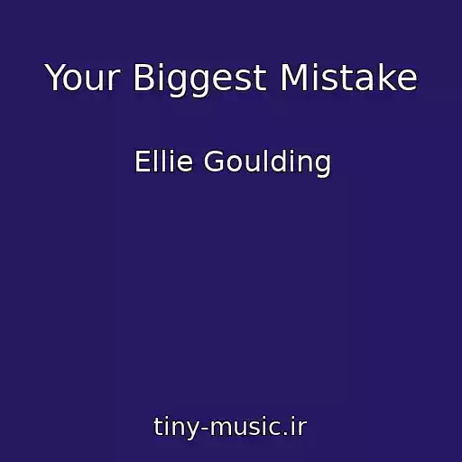 کاور آهنگ Your Biggest Mistake از Ellie Goulding