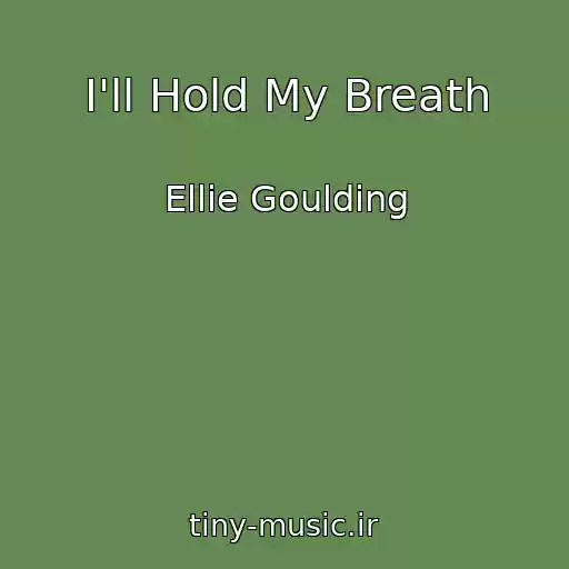 کاور آهنگ I'll Hold My Breath از Ellie Goulding