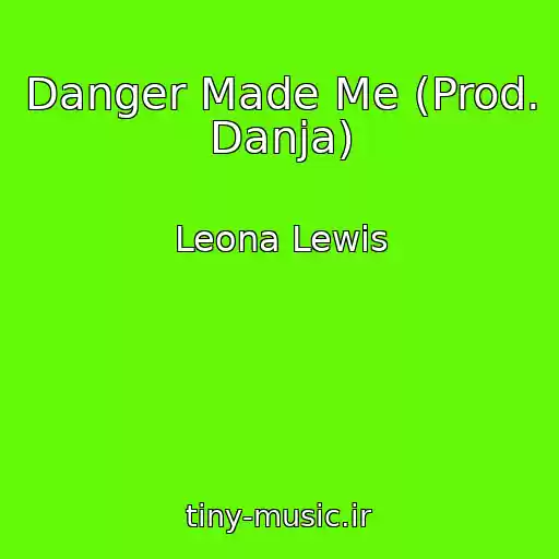کاور آهنگ Danger Made Me (Prod. Danja) از Leona Lewis