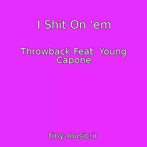 کاور آهنگ I Shit On 'em از Throwback Feat. Young Capone