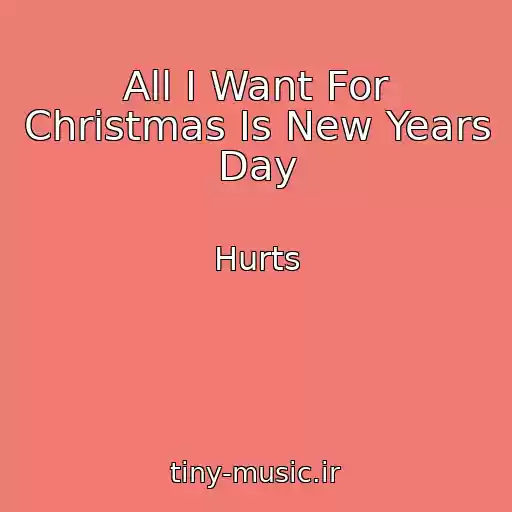 کاور آهنگ All I Want For Christmas Is New Years Day از Hurts