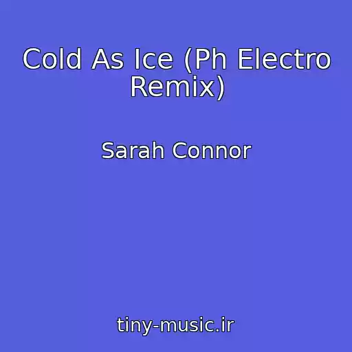 کاور آهنگ Cold As Ice (Ph Electro Remix) از Sarah Connor