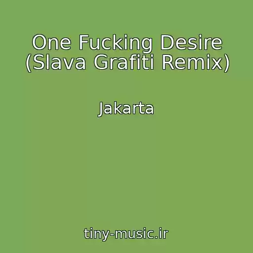 کاور آهنگ One Fucking Desire (Slava Grafiti Remix) از Jakarta