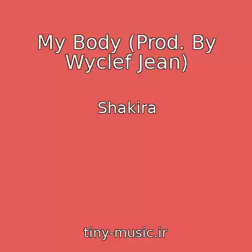 کاور آهنگ My Body (Prod. By Wyclef Jean) از Shakira