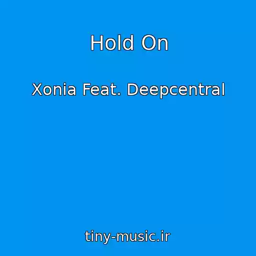 کاور آهنگ Hold On از Xonia Feat. Deepcentral